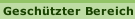 Geschützter Bereich